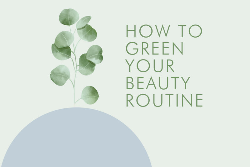 9 Easy Ways To Green Your Beauty Routine