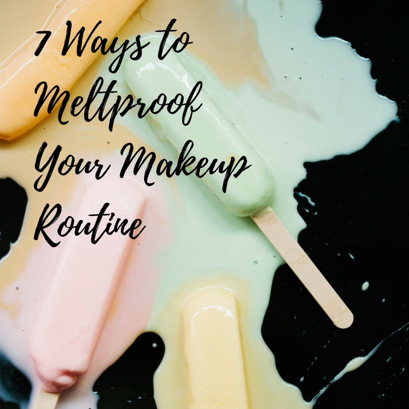 7 Ways to Meltproof Your Makeup Routine This Summer