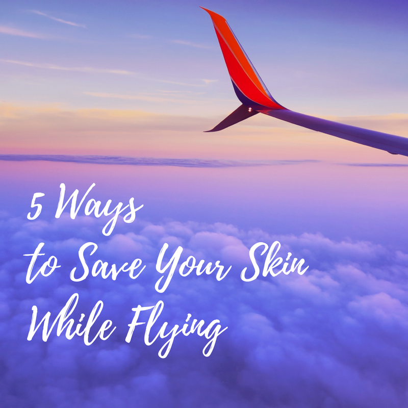 5 Tips To Save Your Skin While Flying