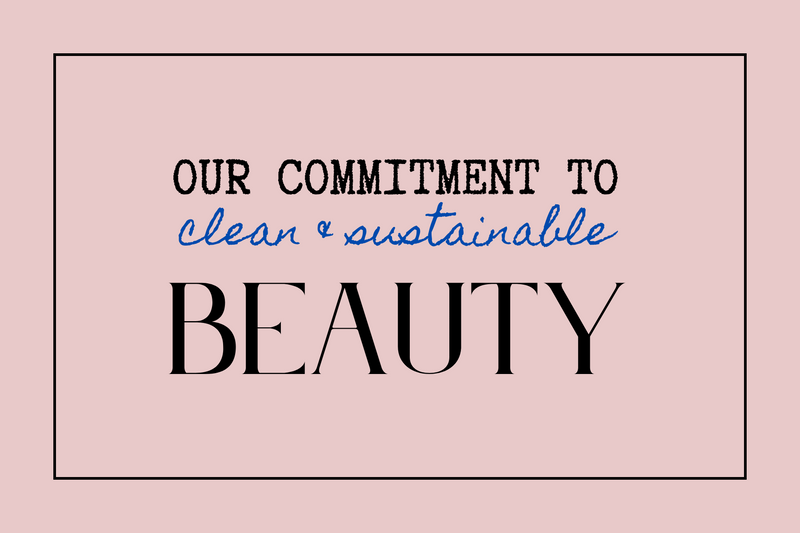 We’re Committed To Clean & Sustainable Beauty