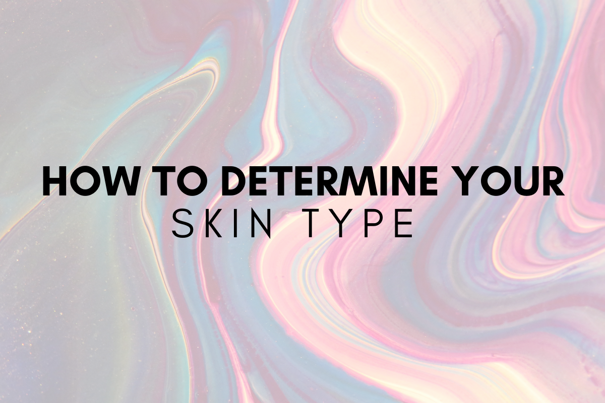 How To Determine Your Skin Type